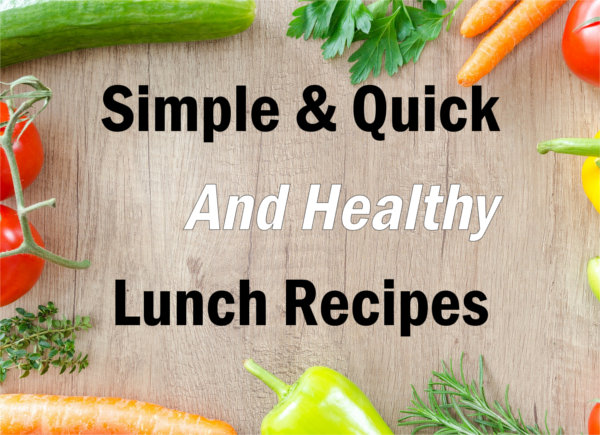 simple & quick recipes healthy lunches